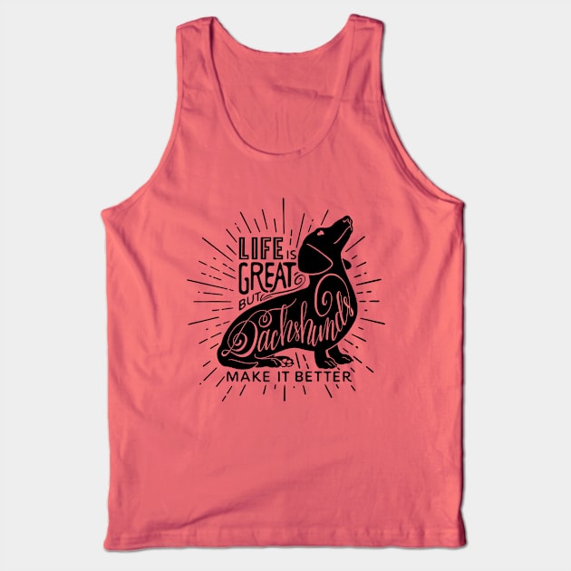 Dachshunds Make It Better Tank Top by LEvans